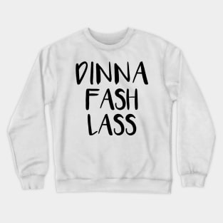 DINNA FASH LASS, Scots Language Phrase Crewneck Sweatshirt